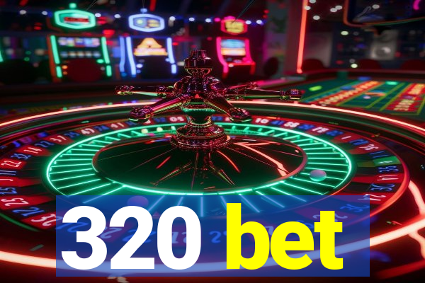 320 bet